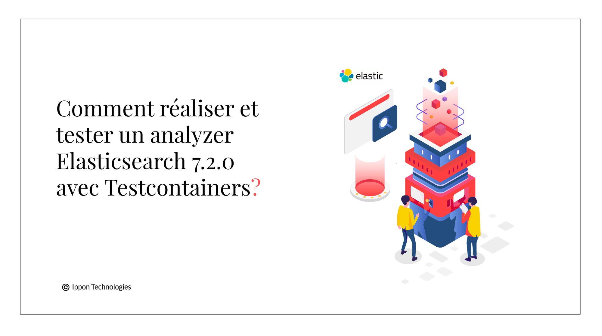 Comment réaliser et tester un analyzer Elasticsearch 7.2.0 avec Testcontainers ?