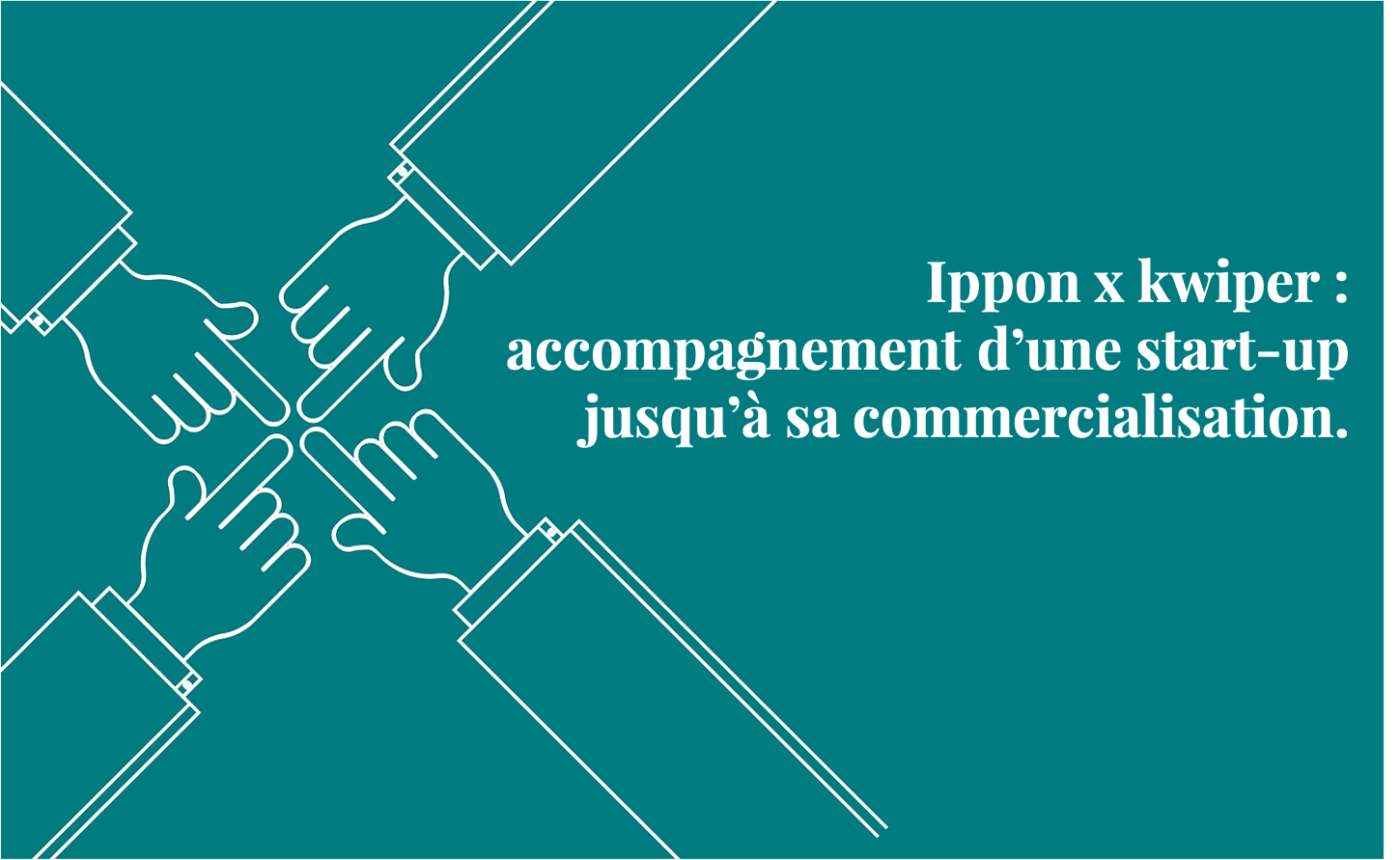 Ippon x kwiper :  
accompagnement d’une start-up jusqu’à sa commercialisation