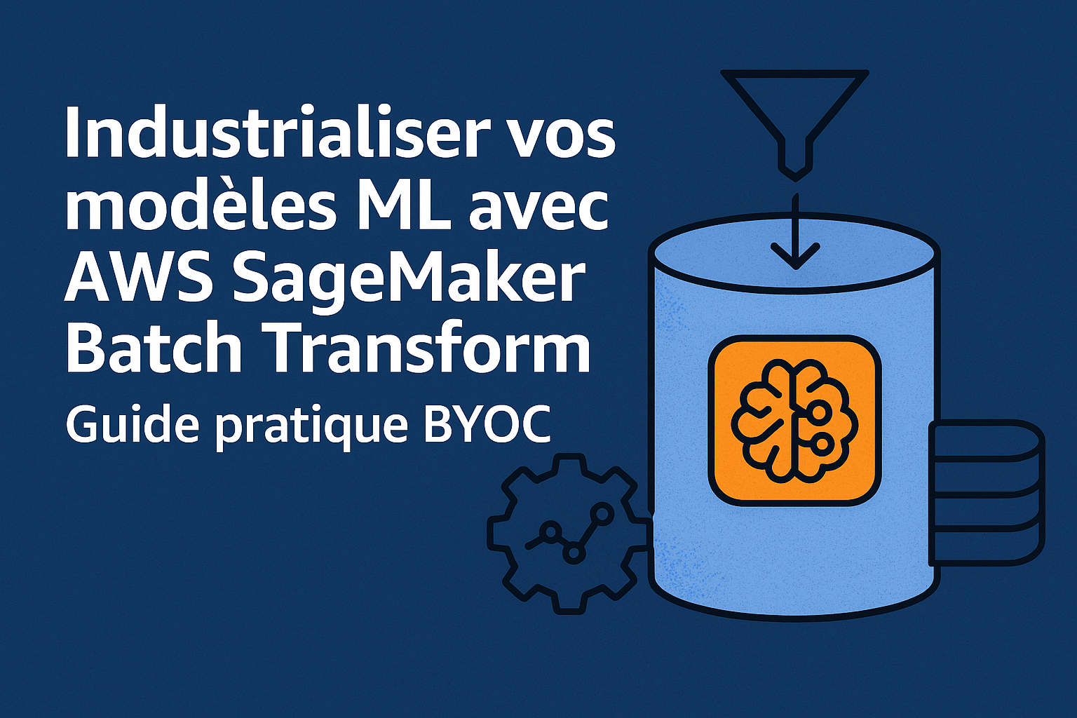 Industrialiser vos modèles ML avec AWS SageMaker Batch Transform : Guide pratique BYOC